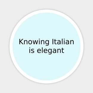 Knowing Italian is elegant Magnet